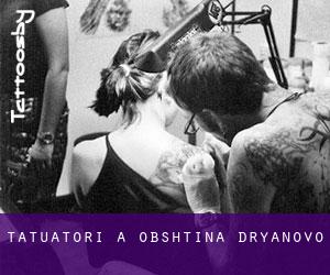 Tatuatori a Obshtina Dryanovo