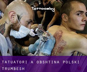 Tatuatori a Obshtina Polski Trŭmbesh