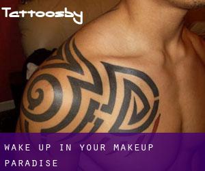 Wake Up In Your Makeup (Paradise)